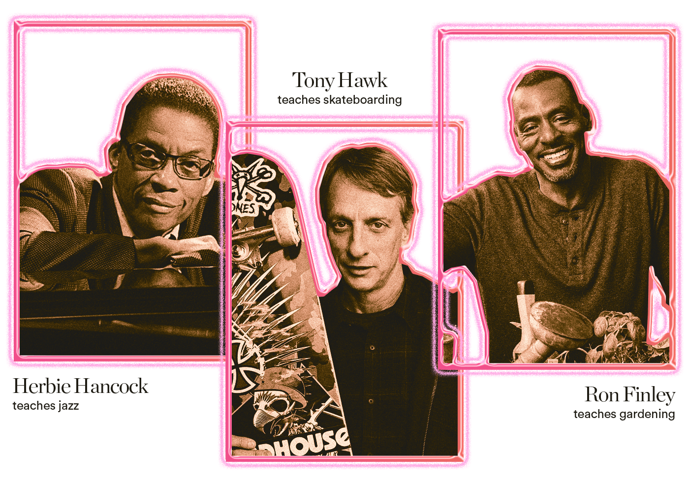 On MasterClass, Herbie Hancock teaches jazz, Tony Hawk teaches skateboarding, Ron Finley teaches gardening.